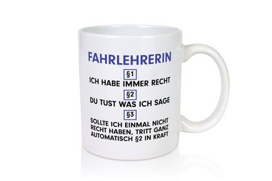 Ich habe immer Recht Fahrlehrerin| Fahrschule - Tasse Weiß