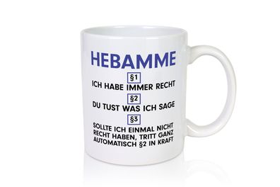 Ich habe immer Recht Hebamme | Geburtshilfe - Tasse Weiß