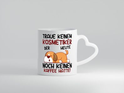 Traue keinem Kosmetiker | Kosmetik | Stylist | Visagist - Herz Tasse Weiß