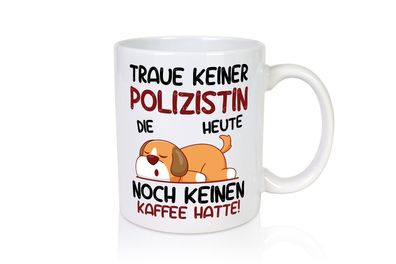 Traue keiner Polizistin | Polizei - Tasse Weiß