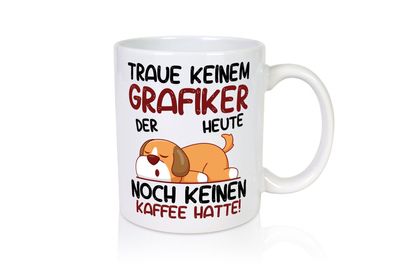 Traue keinem Grafiker | Grafik Design | Grafikdesign - Tasse Weiß