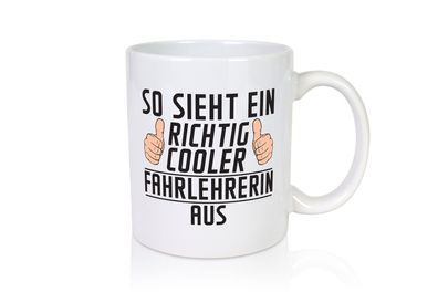 Richtig Coole Fahrlehrerin| Fahrschule - Tasse Weiß