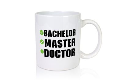 Bachelor, Master, Doctor - Tasse Weiß