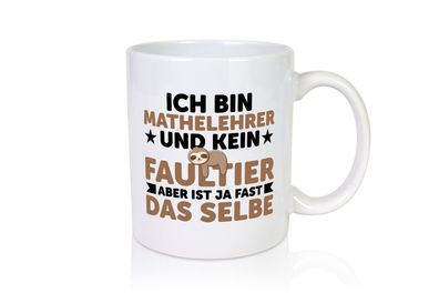 Ich bin kein Faultier: Mathelehrer | Lehrer | Mathe - Tasse Weiß