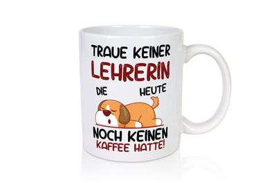 Traue keinem Lehrerin | Schule Beruf | Schüler - Tasse Weiß