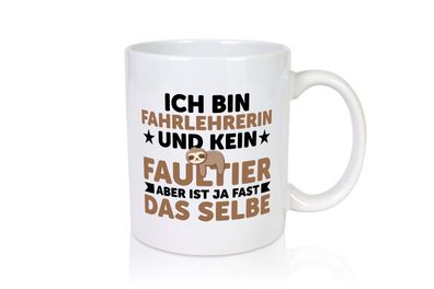 Ich bin kein Faultier: Fahrlehrerin| Fahrschule - Tasse Weiß