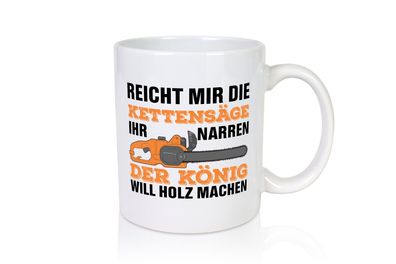 Der könig will Holz machen | Holzfäller | Kettensäge - Tasse Weiß