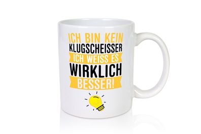 Ich bin kein Klugscheißer | Schlaumeier | Besserwisser - Tasse Weiß