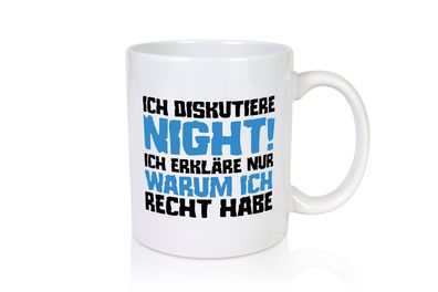 Ich diskutiere nicht! | Klugscheißer | Kollege - Tasse Weiß