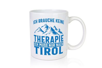 Keine Therapie, nur nach Tirol | Berge - Tasse Weiß