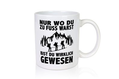 Wo du zu Fuss warst, bist du gewesen | Wanderer | Berge - Tasse Weiß