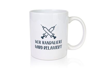 Wer randaliert wird relaxiert | Spritzen | Krankenhaus - Tasse Weiß