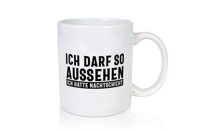 Darf so aussehen, hatte Nachtschicht - Tasse Weiß