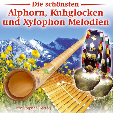 Stephan Herzog: Die schönsten Alphorn-, Kuhglocken- und Xylophon-Melodien