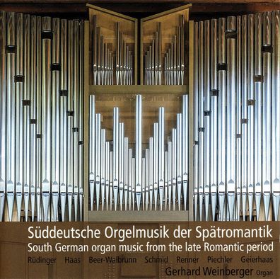 Various: Gerhard Weinberger - Süddeutsche Orgelmusik der Spätromantik