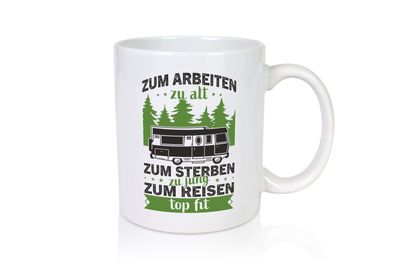 Zum arbeiten zu alt, zum sterben zu jung | Reisen | Van - Tasse Weiß