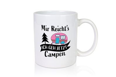 Mir Reicht's, ich geh jetzt Campen | Wohnwagen - Tasse Weiß