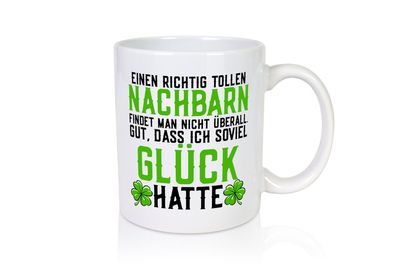 Toller Nachbar | Dankbarkeit | Glück | Nachbarn - Tasse Weiß