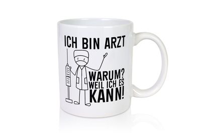 Ich bin Arzt weil ich es kann | Ärzte | Doktor | Klinik - Tasse Weiß