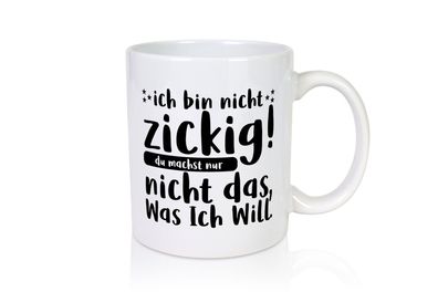 Ich bin nicht zickig | Zicke | Diva | Teenager | Spruch - Tasse Weiß