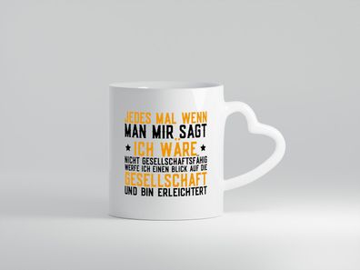 Gesellschaftsfähig | Gesellschaft | Erleichterung | Spruch - Herz Tasse Weiß