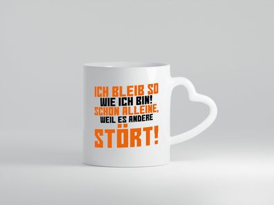 Ich bleib so wie ich bin | Selbstbewusst | lustiger Spruch - Herz Tasse Weiß