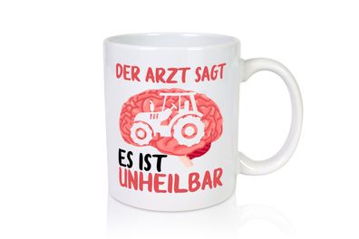 Der Arzt sagt es ist unheilbar | Traktor | Landwirt | Gehirn - Tasse Weiß