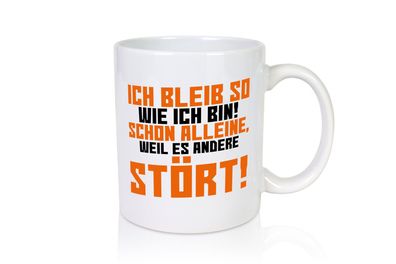 Ich bleib so wie ich bin | Selbstbewusst | lustiger Spruch - Tasse Weiß