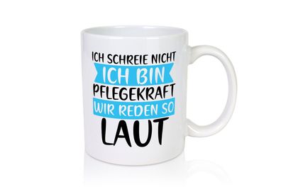 Ich schreie nicht | Pflegekraft | Pflegerin | Altenpfleger - Tasse Weiß