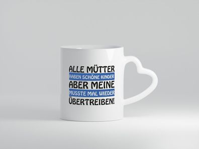 Alle Mütter haben schöne Kinder | Selbstbewusst | Spruch - Herz Tasse Weiß