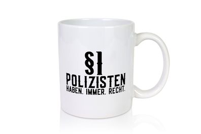 Polizisten haben immer Recht | Polizei | Revier | Gesetz - Tasse Weiß