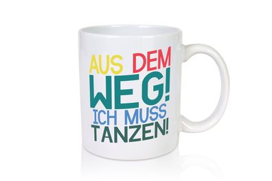 Aus dem Weg ich muss tanzen | Party | Rausch | Dancen - Tasse Weiß