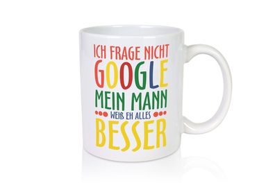 Mann weiß alles besser | Ehe | Google | Partnerschaft - Tasse Weiß