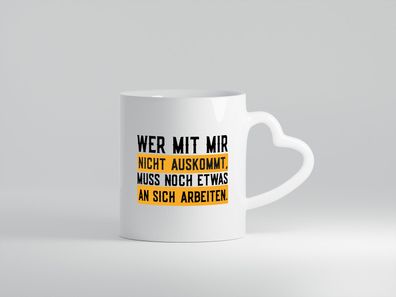 Wer mit mir nicht auskommt | Selbstbewusst | lustiger Spruch - Herz Tasse Weiß