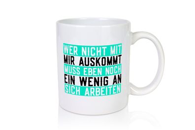 Wer nicht mit mir auskommt | Selbstbewusst | witziger Spruch - Tasse Weiß