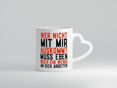 Wer nicht mit mir auskommt | Selbstbewusst | witziger Spruch - Herz Tasse Weiß