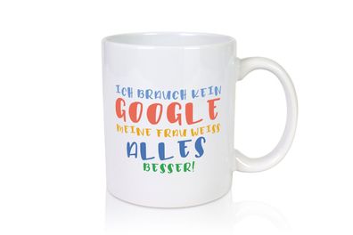 Meine Frau weiß alles besser | Google | Ehe | Gattin - Tasse Weiß