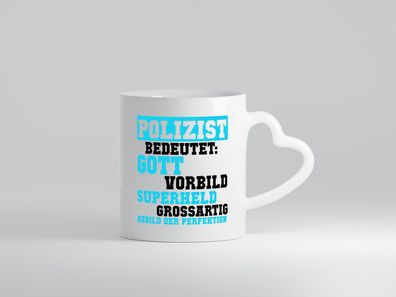 Polizist | Gott | Superheld | Vorbild | Perfektion | Polizei - Herz Tasse Weiß