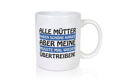 Alle Mütter haben schöne Kinder | Selbstbewusst | Spruch - Tasse Weiß