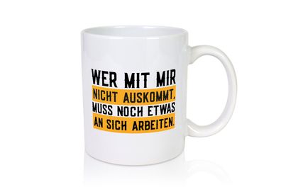 Wer mit mir nicht auskommt | Selbstbewusst | lustiger Spruch - Tasse Weiß