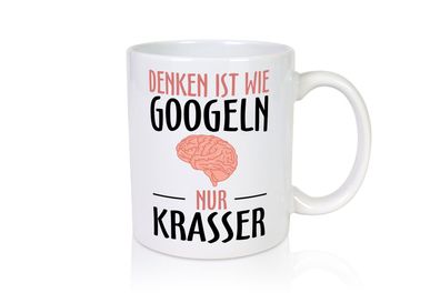 Denken ist wie Googeln | Krass | lustiger Spruch | Gehirn - Tasse Weiß