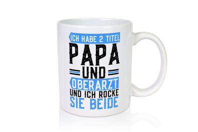 Ich habe 2 Titel | Ich rocke | Oberarzt | Papa | Ärztespruch - Tasse Weiß
