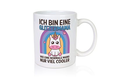 Glitzermama, wie normal, nur cooler | Einhorn - Tasse Weiß