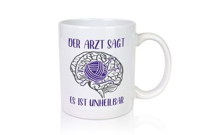 Arzt sagt, unheilbar | Gehirn | Wolle | Stricknadeln - Tasse Weiß