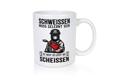 Schweissen, nicht so leicht wie scheissen | Schweisser - Tasse Weiß