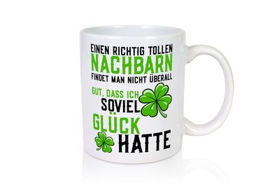 Toller Nachbar | Dankbarkeit | Glück | Nachbarschaft - Tasse Weiß