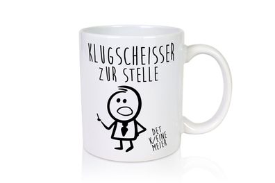 Klugscheisser zur stelle | Besserwisser | weiß alles - Tasse Weiß