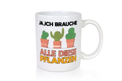 Ich brauche alle Pflanzen | Gartenarbeit | Gärtnern - Tasse Weiß