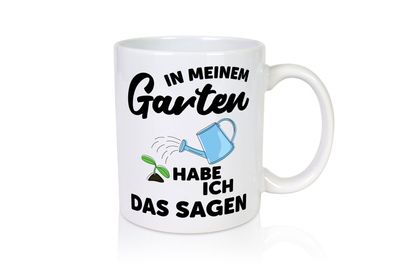 Ich habe das sagen im Garten | Gärtner | Pflanzen - Tasse Weiß