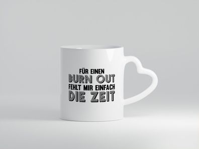Für einen Burn Out fehlt mir die Zeit | Arbeitstier - Herz Tasse Weiß